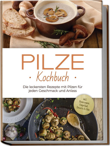 Pilze kochbuch die leckersten - kochbuch:,
